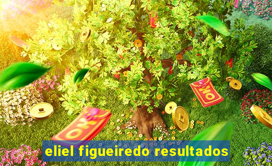 eliel figueiredo resultados